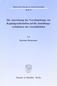 Die Auswirkung Der Verschmelzung Von Kapitalgesellschaften Auf Die Anstellungsverhaltnisse Der Geschaftsleiter