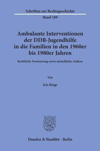 Ambulante Interventionen Der Ddr-Jugendhilfe in Die Familien in Den 1960er Bis 1980er Jahren