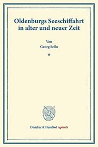 Oldenburgs Seeschiffahrt in Alter Und Neuer Zeit
