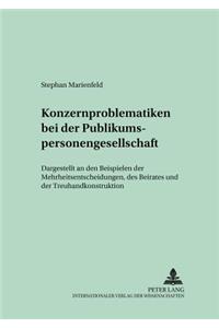 Konzernproblematiken Bei Der Publikumspersonengesellschaft: Dargestellt an Den Beispielen Der Mehrheitsentscheidungen, Des Beirates Und Der Treuhandkonstruktion