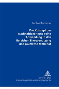 Das Konzept Der Nachhaltigkeit Und Seine Anwendung in Den Bereichen Energienutzung Und Raeumliche Mobilitaet