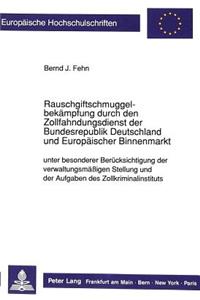 Rauschgiftschmuggelbekaempfung durch den Zollfahndungsdienst der Bundesrepublik Deutschland und Europaeischer Binnenmarkt unter besonderer Beruecksichtigung der verwaltungsmaeigen Stellung und der Aufgaben des Zollkriminalinstituts