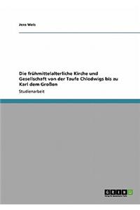 Die frühmittelalterliche Kirche und Gesellschaft von der Taufe Chlodwigs bis zu Karl dem Großen