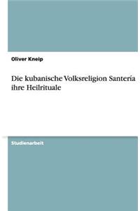 Die Kubanische Volksreligion Santería Und Ihre Heilrituale