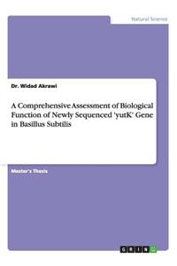 A Comprehensive Assessment of Biological Function of Newly Sequenced 'Yutk' Gene in Basillus Subtilis
