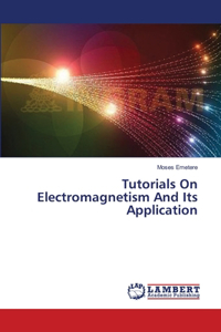 Tutorials On Electromagnetism And Its Application