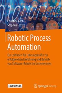 Robotic Process Automation: Ein Leitfaden Für Führungskräfte Zur Erfolgreichen Einführung Und Betrieb Von Software-Robots Im Unternehmen