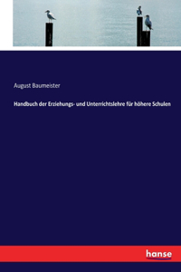 Handbuch der Erziehungs- und Unterrichtslehre für höhere Schulen