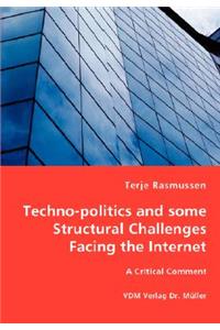 Techno-politics and some Structural Challenges Facing the Internet