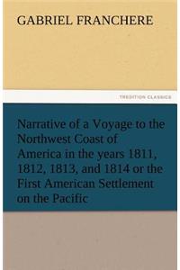 Narrative of a Voyage to the Northwest Coast of America in the Years 1811, 1812, 1813, and 1814 or the First American Settlement on the Pacific