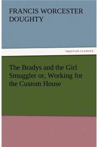 Bradys and the Girl Smuggler Or, Working for the Custom House