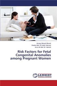 Risk Factors for Fetal Congenital Anomalies Among Pregnant Women