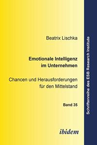 Emotionale Intelligenz im Unternehmen. Chancen und Herausforderungen f�r den Mittelstand