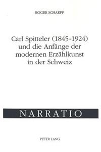 Carl Spitteler (1845-1924) und die Anfaenge der modernen Erzaehlkunst in der Schweiz