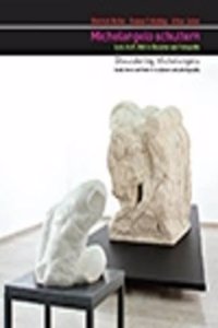Shouldering Michelangelo. Load, Force and Form in Sculpture and Photography