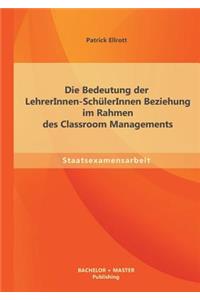 Die Bedeutung der LehrerInnen-SchülerInnen Beziehung im Rahmen des Classroom Managements