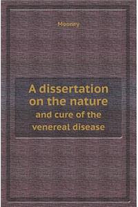 A Dissertation on the Nature and Cure of the Venereal Disease