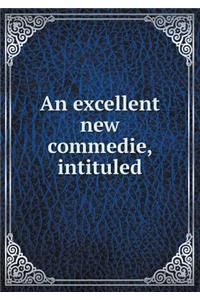 An excellent new commedie, intituled