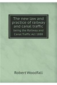 The New Law and Practice of Railway and Canal Traffic Being the Railway and Canal Traffic ACT 1888