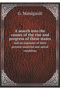 A Search Into the Causes of the Rise and Progress of These States and an Exposure of Their Present Material and Moral Condition