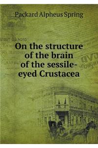 On the Structure of the Brain of the Sessile-Eyed Crustacea