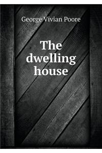 The dwelling house