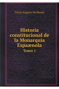 Historia Constitucional de la Monarquia Espaænola Tomo 1