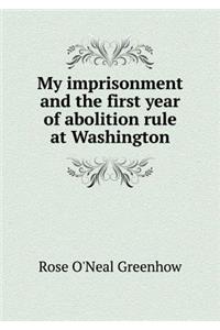 My Imprisonment and the First Year of Abolition Rule at Washington