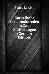 Katholische Geheimnissreden in Zwei Abtheilungen (German Edition)