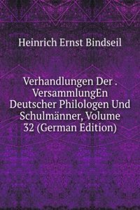 Verhandlungen Der . VersammlungEn Deutscher Philologen Und Schulmanner, Volume 32 (German Edition)