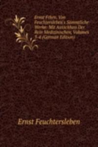 Ernst Frhrn. Von Feuchtersleben's Sammtliche Werke: Mit Ausschluss Der Rein Medizinischen, Volumes 3-4 (German Edition)