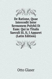 De Ratione, Quae Intercedit Inter Sermonem Polybii Et Eum: Qui in Titulis Saeculi Iii, Ii, I Apparet (Latin Edition)