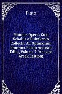 Platonis Opera: Cum Scholiis a Ruhnkenio Collectis Ad Optimorum Librorum Fidem Accurate Edita, Volume 7 (Ancient Greek Edition)