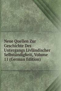 Neue Quellen Zur Geschichte Des Untergangs Livlandischer Selbstandigkeit, Volume 11 (German Edition)