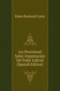 Ley Provisional Sobre Organizacion Del Poder Judicial (Spanish Edition)