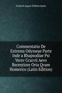 Commentatio De Extrema Odysseae Parte Inde a Rhapsodiae Psi Versv Ccxcvii Aevo Recentiore Orta Qvam Homerico (Latin Edition)