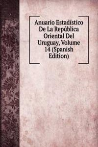 Anuario Estadistico De La Republica Oriental Del Uruguay, Volume 14 (Spanish Edition)