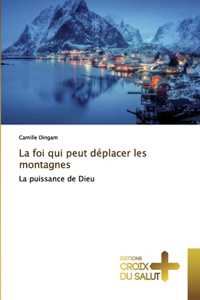 La foi qui peut déplacer les montagnes