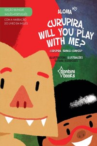 CURUPIRA, WILL YOU PLAY WITH ME? -- Edição Bilíngue Inglês/Português