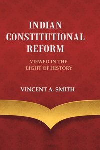 Indian Constitutional Reform Viewed in the Light of History [Hardcover]