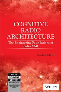 Cognitive Radio Architecture The Engineering Foundations of Radio XML with CD-Rom