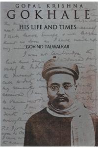 Gopal Krishna Gokhale - His Life And Times