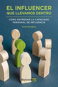El influencer que llevamos dentro: Como entrenar la capacidad personal de influencia