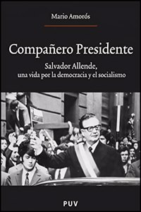 Companero Presidente: Salvador Allende, una vida por la democracia y el socialismo
