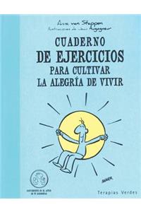 Cuaderno de Ejercicios Para Cultivar La Alegria de Vivir