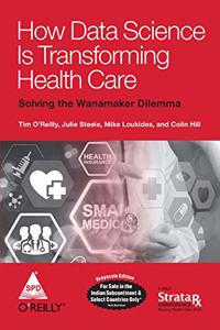 How Data Science Is Transforming Health Care [Paperback] Tim O'Reilly; Mike Loukides; Julie Steele and Colin Hill