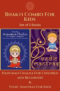 Bhakti Combo For Kids; Hanuman Chalisa For Children and Beginners and Vedic Mantras For Kids; With word by word explanation in simple language for better understanding