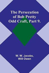 Persecution of Bob Pretty;Odd Craft, Part 9.