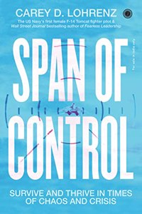 Span Of Control: Survive And Thrive In Times Of Chaos And Crisis