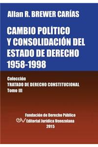 CAMBIO POLÍTICO Y CONSOLIDACIÓN DEL ESTADO DE DERECHO 1958-1998. Colección Tratado de Derecho Constitucional, Tomo III